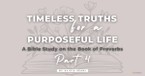 A Blueprint for a Life Built on Wisdom, Honor, and Truth - A Study on the Book of Proverbs, Part 4
