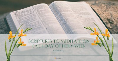 Scriptures to Meditate on Each Day of Holy Week