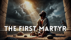 Stephen | The First Martyr
