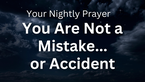 You Are Not a Mistake or Accident | Your Daily Prayer